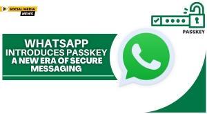 whatsapp-introduces-passkey-a-new-era-of-secure-messaging