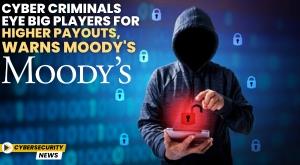 cybercriminals-shifting-focus-to-big-players-for-higher-ransom-payouts-moody-s-report