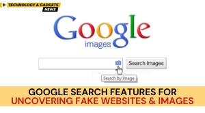 google-search-features-for-uncovering-fake-websites-and-images