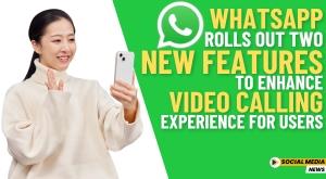 whatsapp-rolls-out-two-new-features-to-enhance-video-calling-experience-for-users