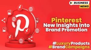 pinterest-new-insights-into-brand-promotion-unlocking-luxury-market-potential