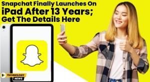 snapchat-finally-launches-on-ipad-after-13-years-get-the-details-here