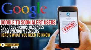 google-to-soon-alert-users-about-suspicious-messages-from-unknown-senders