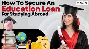 how-to-secure-an-education-loan-for-studying-abroad