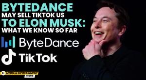 bytedance-may-sell-tiktok-us-to-elon-musk-what-we-know-so-far