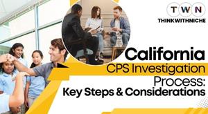 california-cps-investigation-process-key-steps-and-considerations