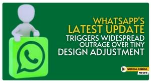 whatsapps-latest-update-triggers-widespread-outrage-over-tiny-design-adjustment