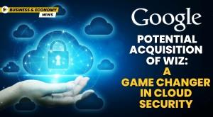 googles-potential-acquisition-of-wiz-a-game-changer-in-cloud-security