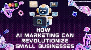 How AI Marketing Can Revolutionize Small Businesses   