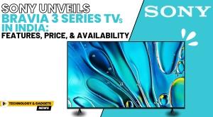 sony-unveils-bravia-3-series-tvs-in-india-features-price-and-availability