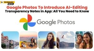 google-photos-to-introduce-ai-editing-transparency-notes-in-app-all-you-need-to-know