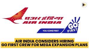 air-india-considers-hiring-go-first-crew-for-mega-expansion-plans