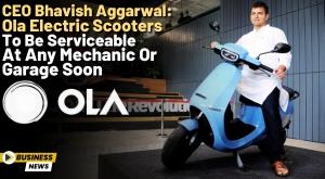 ceo-bhavish-aggarwal-ola-electric-scooters-to-be-serviceable-at-any-mechanic-or-garage-soon