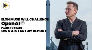 elon-musk-will-challenge-openai-plans-to-start-own-ai-startup-x-ai-corp-report