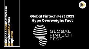 global-fintech-fest-2023-day-3-reflects-on-hype-vs-reality