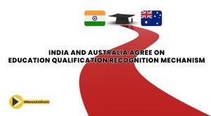 india-and-australia-agree-on-education-qualification-recognition-mechanism