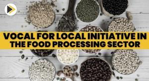 vocal-for-local-initiative-taken-in-food-processing-sector-by-ministry-of-food-processing-industries