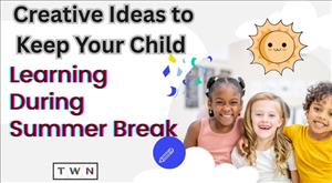Creative Ideas to Keep Your Child Learning During Summer Break