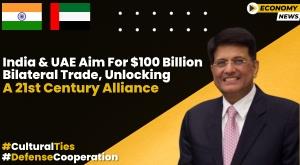 india-and-uae-aim-for-100-billion-bilateral-trade-unlocking-a-21st-century-alliance
