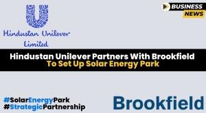 hindustan-unilever-partners-with-brookfield-to-set-up-solar-energy-park