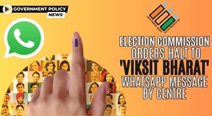 election-commission-orders-halt-to-viksit-bharat-whatsapp-message-by-centre