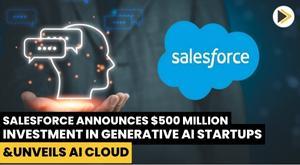 salesforce-announces-500-million-investment-in-generative-ai-startups-and-unveils-ai-cloud