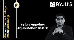 byjus-taps-former-upgrad-leader-arjun-mohan-as-ceo-for-indian-operations