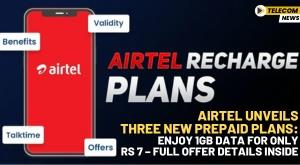 airtel-unveils-three-new-prepaid-plans-enjoy-1gb-data-for-only-rs-7-full-offer-details-inside