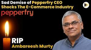 sad-demise-of-ambareesh-murty-pepperfry-ceo-shocks-e-commerce-industry
