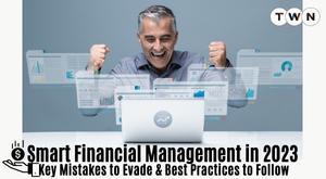 smart-financial-management-in-2023-key-mistakes-to-evade-and-best-practices-to-follow