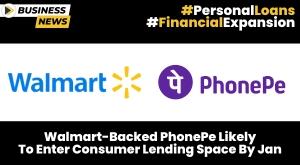 walmart-backed-phonepe-likely-to-enter-consumer-lending-space-by-jan