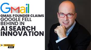 gmail-founder-claims-google-fell-behind-in-ai-search-innovation