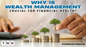 why-is-wealth-management-crucial-for-financial-health