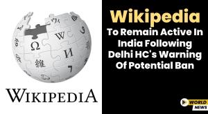 wikipedia-to-remain-active-in-india-following-delhi-hc-s-warning-of-potential-ban