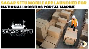 sagar-setu-mobile-app-launched-for-national-logistics-portal-marine
