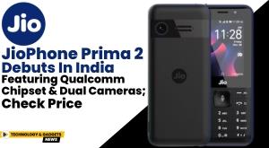 jiophone-prima-2-debuts-in-india-featuring-qualcomm-chipset-and-dual-cameras-check-price