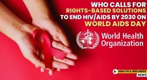 who-calls-for-rights-based-solutions-to-end-hiv-aids-by-2030-on-world-aids-day