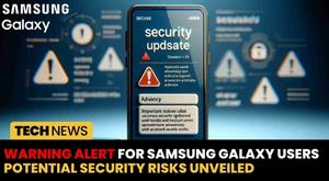 warning-alert-for-samsung-galaxy-users-potential-security-risks-unveiled