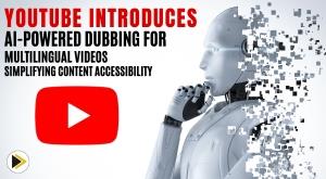 youtube-introduces-ai-powered-dubbing-for-multilingual-videos-simplifying-content-accessibility
