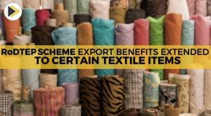 government-extended-export-benefits-under-rodtep-scheme-to-certain-textile-items