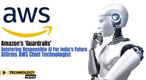 amazon-guardrails-bolstering-responsible-ai-for-indias-future-affirms-aws-chief-technologist