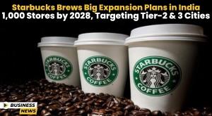 starbucks-brews-big-expansion-plans-in-india-1-000-stores-by-2028-targeting-tier-2-3-cities