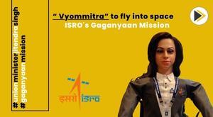 vyommitra-indias-female-robot-set-to-embark-on-space-voyage-as-part-of-isro-s-gaganyaan-mission