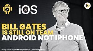 bill-gates-confirms-that-he-is-still-on-team-android-not-iphone