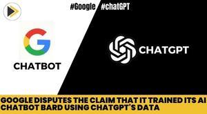 google-disputes-the-claim-that-it-trained-its-ai-chatbot-bard-using-chatgpts-data