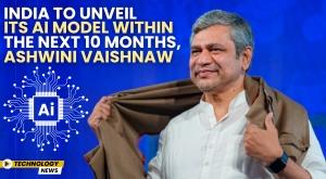 india-to-unveil-its-ai-model-within-the-next-10-months-ashwini-vaishnaw