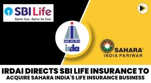 irdai-directs-sbi-life-insurance-to-acquire-sahara-india-life-insurance-business
