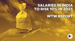 salaries-in-india-to-rise-10-percent-in-2023-highest-in-asia-pacific-wtw-report