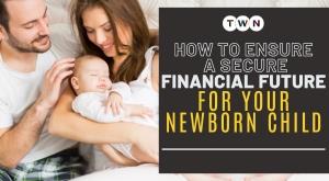 how-to-ensure-a-secure-financial-future-for-your-newborn-child