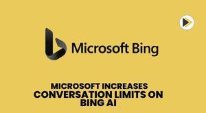 microsoft-increases-conversation-limits-on-bing-ai